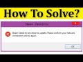 Fix steam needs to be a online to update  please confirm your network connection and try again