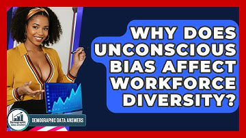 Why Does Unconscious Bias Affect Workforce Diversity? - Demographic Data Answers