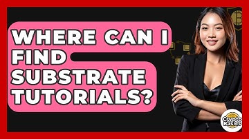 Where Can I Find Substrate Tutorials? - CryptoBasics360.com