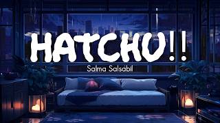 Salma Salsabil - Hatchu!! (Lirik Lagu)