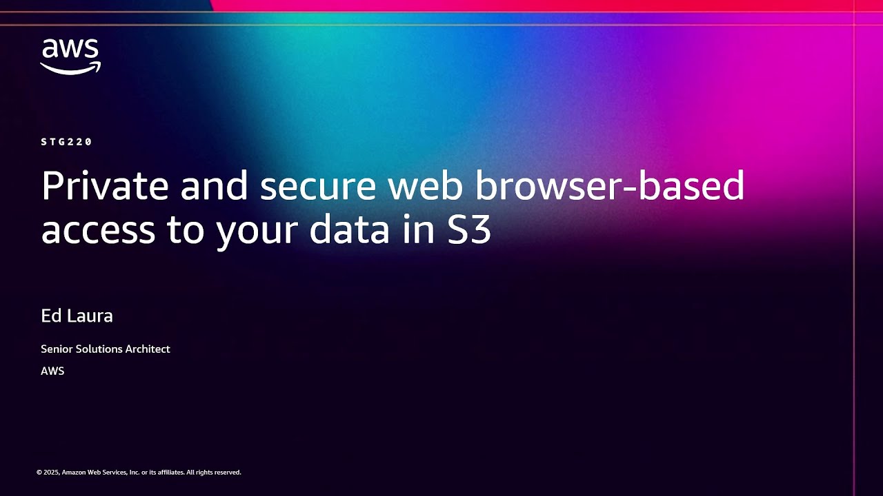 AWS re:Invent 2025 - Private and secure web browser-based access to your data in S3 (STG220)