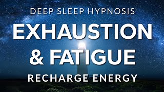 Sleep Hypnosis for Exhaustion, Depletion &amp; Fatigue | Recharge Energy in Deep Rest