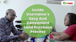 Inside Username's Easy And Convenient Land Purchase Process | Real Estate in Kenya