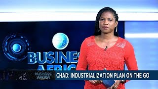 Chad kicks off industrialization plan [Business Africa]