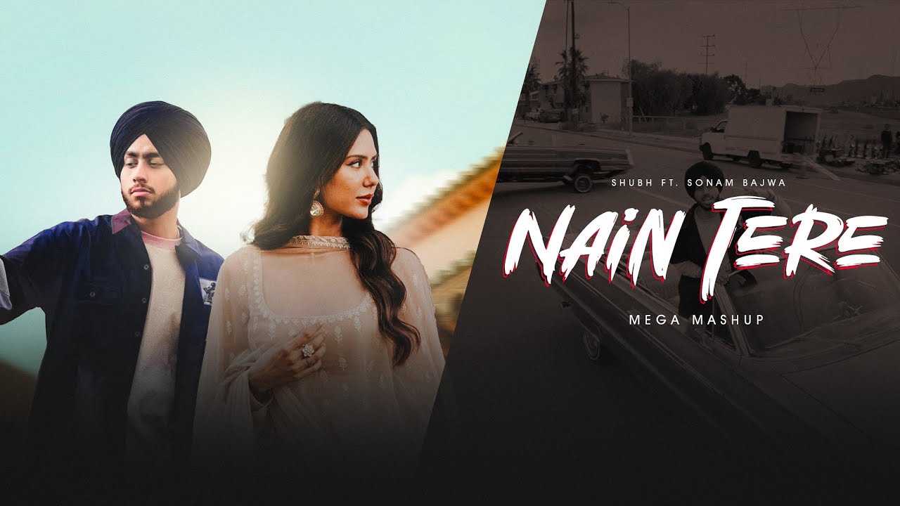 Nain Tere   Shubh Ft Sonam Bajwa  You And Me  AKSH Music  Latest Mashups 2024