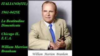 ITALIANO(ITL)1961-0425E La Beatitudine Dimenticata Chicago IL. E.U.A. William Marrion Branham