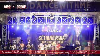 Download Lagu SCIMMIASKA - NO PROBLEM ( LIVE FIRTS LAUNCHING ALBUM YOU DANCE WITH ME SCIMMIASKA ) MP3