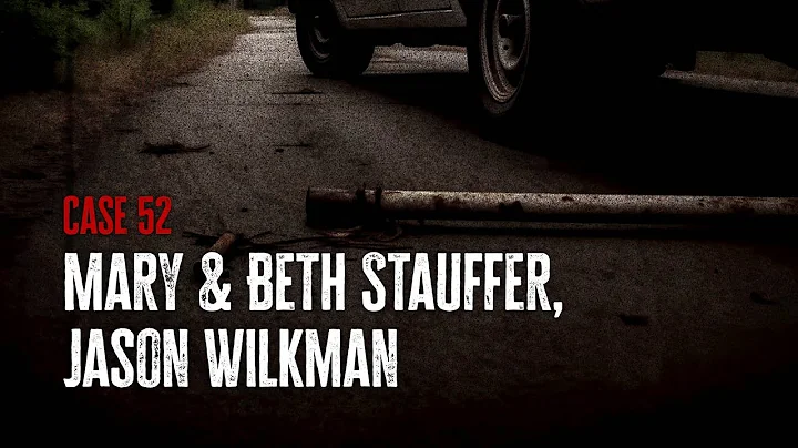 Case 52: Mary & Beth Stauffer, Jason Wilkman