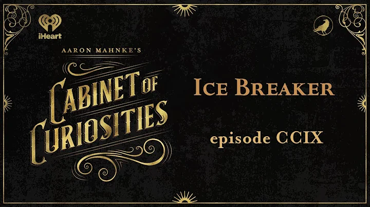 Ep 209: Ice Breaker | AARON MAHNKE'S CABINET OF CU...