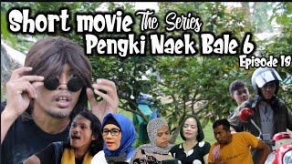 SHORT MOVIE || THE SERIES || PENGKI NAEK BALE 6 || EPISODE 18