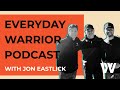 EVERYDAY WARRIOR PODCAST with Jon Eastlick / 002