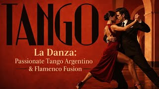 La Danza: Passionate Tango Argentino & Flamenco Fusion