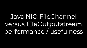 Java :Java NIO FileChannel versus FileOutputstream performance / usefulness(5solution)