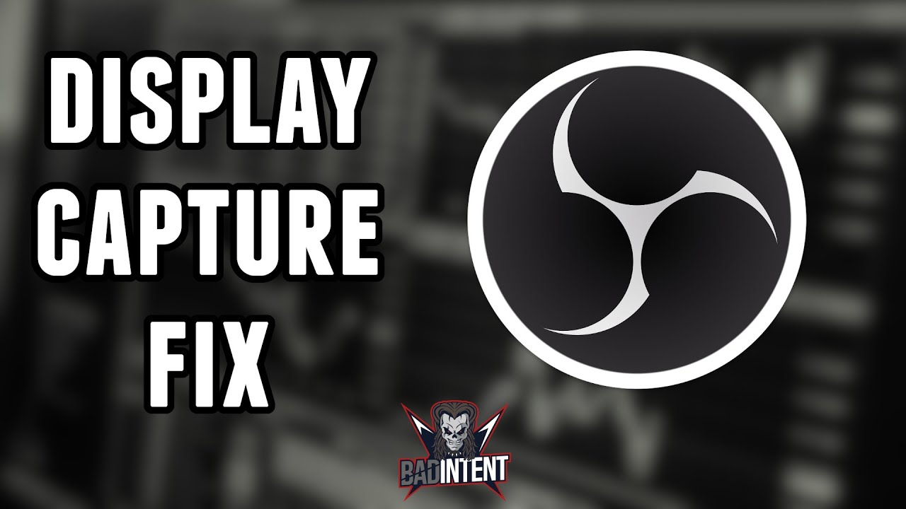 How to fix Display Capture not Working in OBS Studio [Black Screen fix] —  Stream Tech Reviews by BadIntent