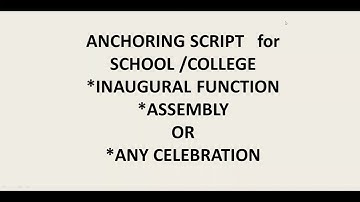 ANCHORING SCRIPT 1 FOR SCHOOL /COLLEGE INAUGURATION/ASSEMBLY/CELEBRATION