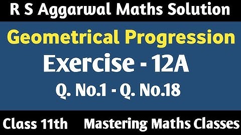 Class 11 Maths Chapter 12 R S Aggarwal | Solution | Geometrical Progression | Ex - 12A (Q1 - Q18)
