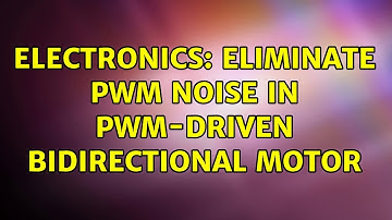 Electronics: Eliminate PWM noise in PWM-driven bidirectional motor (2 Solutions!!)