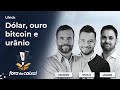 Dólar, ouro, bitcoin e urânio | Fora da Caixa Podcast