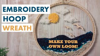 Weave a Summer Beach Wreath - DIY Embroidery Hoop Loom