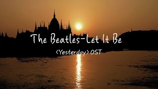 The Beatles-Let It Be (영어, 한글자막, 번역) | Yesterday OST