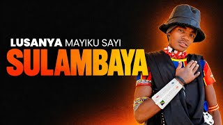 LUSANYA MAYIKU SAYI UJUMBE WA SULAMBAYA 0747612162  PROD BY MBASHA STUDIO