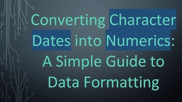 Converting Character Dates into Numerics: A Simple Guide to Data Formatting