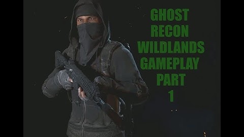 GHOST RECON WILDLANDS Gameplay Walkthrough Part 1 [1080p HD PS4] - No Commentary
