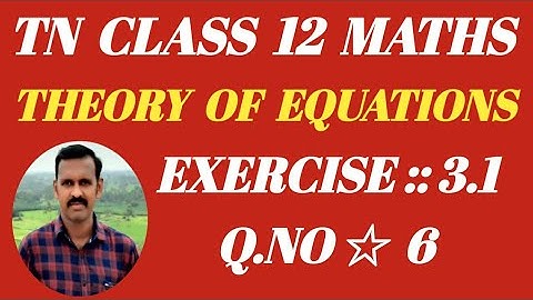 TN Class 12 Maths | Exercise 3.1 | Q.NO. 6 | Chapter.3 | Theory of Equations