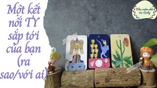 Một kết nối TY sắp tới của bạn (ra sao và với ai) | Chọn 1 tụ bài | Xem tarot