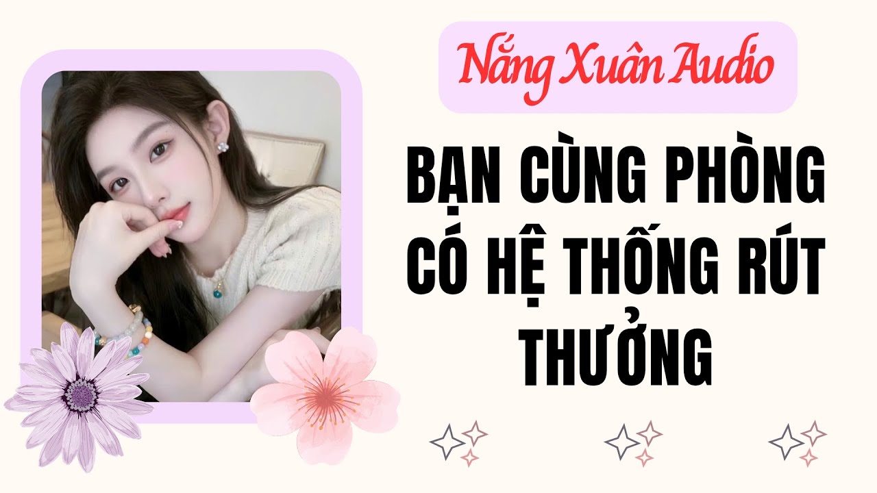 Bạn cùng phòng có hệ thống rút thưởng | Nắng Xuân Audio 