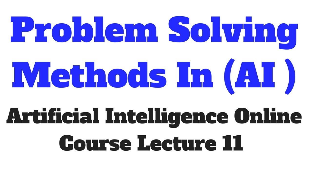 artificial intelligence search methods for problem solving week 10