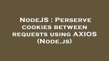 NodeJS : Perserve cookies between requests using AXIOS (Node.js)