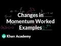 Changes in Momentum Worked Examples | Momentum and Impulse | AP Physics 1 | Khan Academy