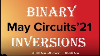 HACKEREARTH MAY CIRCUITS'21 (Problem-2 BINARY INVERSIONS) || Solved in Python Net Worth