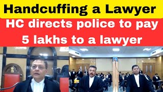 Handcuffing a lawyer | High Court directs police to pay 5 lakhs to a lawyer.#thelegalnow