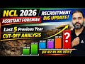 NCL Assistant Foreman 2026 🔥 Expected Cut-Off + Last 5 Year Analysis | Big Update