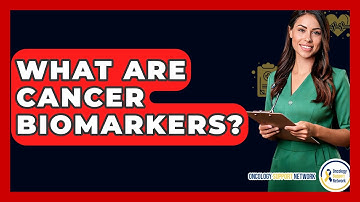 What Are Cancer Biomarkers? - Oncology Support Network
