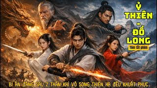 [ Tóm tắt phim ] : Ỷ Thiên - Đồ Long - Bí ẩn đằng sau 2 thần khí vô song thiên hạ đều khuất phục