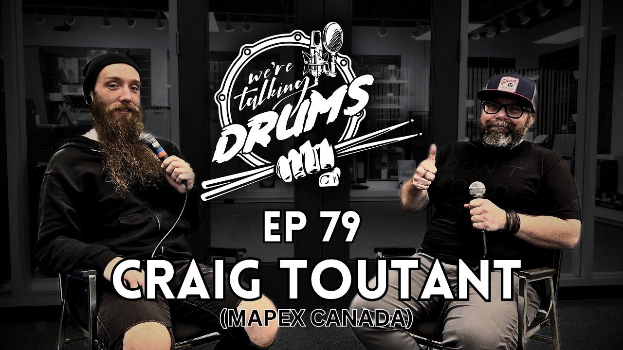 WE'RE TALKIN DRUMS PODCAST EP 79 - CRAIG TOUTANT (MAPEX DRUMS CANADA)
