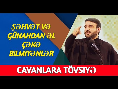 Şəhvət və günahdan əl çəkə bilmiyənlərə və cavanlara tövsiyə - Hacı Ramil