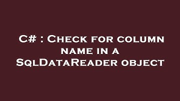 C# : Check for column name in a SqlDataReader object