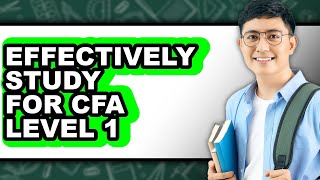 How To Effectively Study For CFA Level 1 (Easy Method)