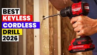 The 6 Best Keyless Brushless Cordless Drills 2026 – Power & Performance Tested