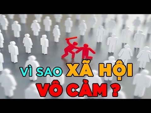 Vì sao xã hội VÔ CẢM [TamLyNe] [Dưa Leo DBTT]