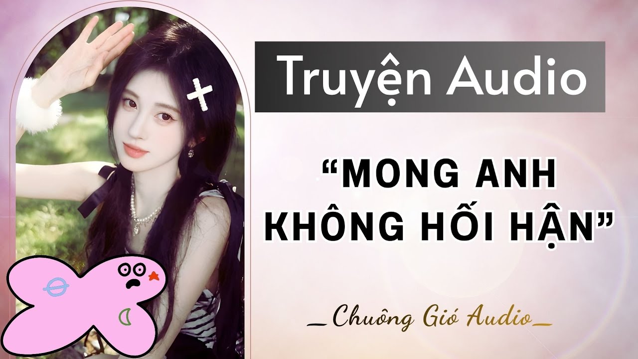 TRUYỆN AUDIO | MONG ANH KHÔNG HỐI HẬN | CHUÔNG GIÓ AUDIO #audio #truyenaudio 🎐