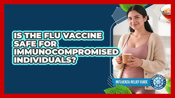 Is The Flu Vaccine Safe For Immunocompromised Individuals? - Influenza Relief Guide