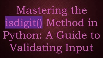 Mastering the isdigit() Method in Python: A Guide to Validating Input