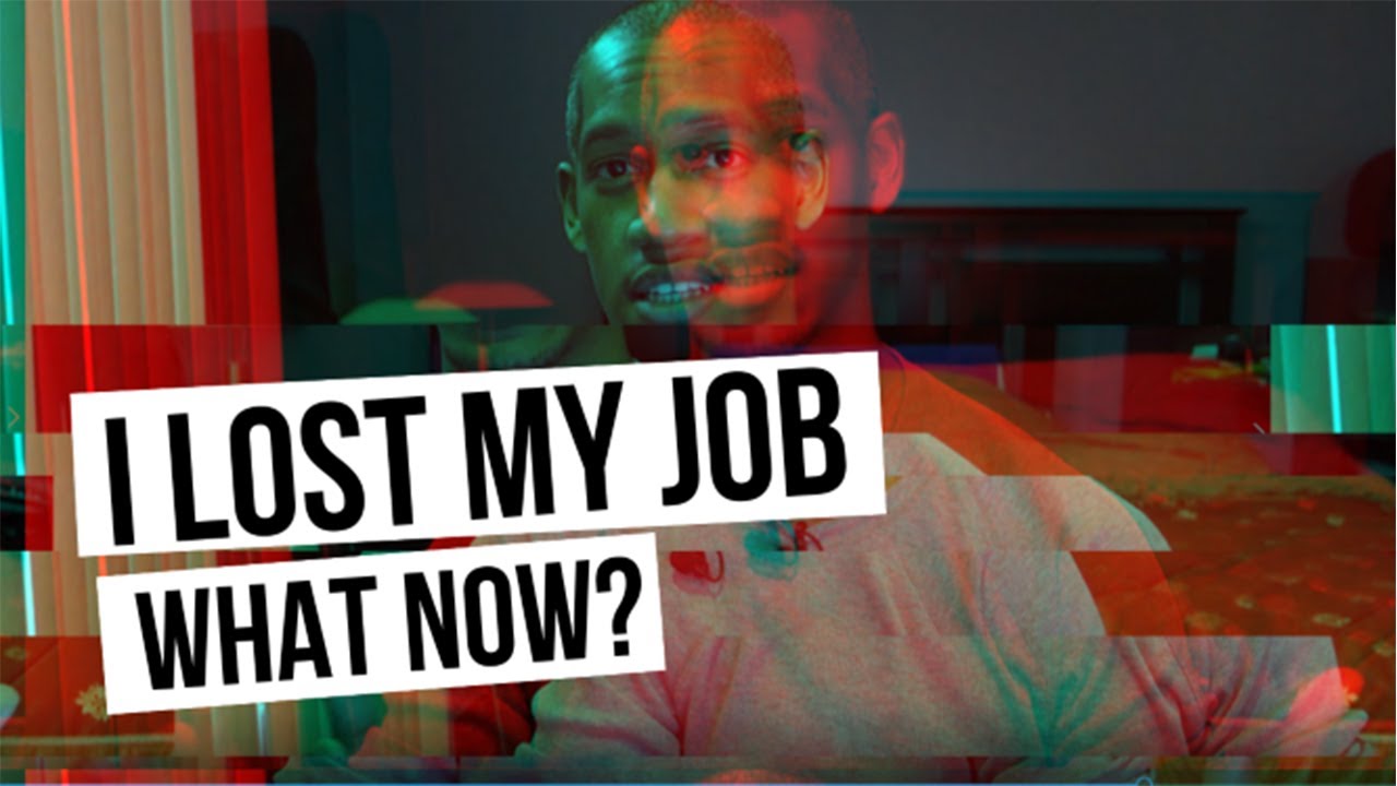 I Lost My Job...NOW WHAT - YouTube