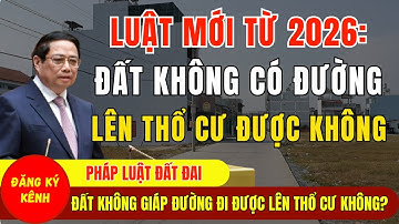 Luật Đất Đai 2026: Đất Không Có Đường Đi Có Lên Thổ Cư Được Không? Quy Định Mới Nhất Cần Biết