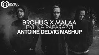 BROHUG x MALAA - BYLINA PAPARAZZI (ANTOINE DELVIG MASHUP)